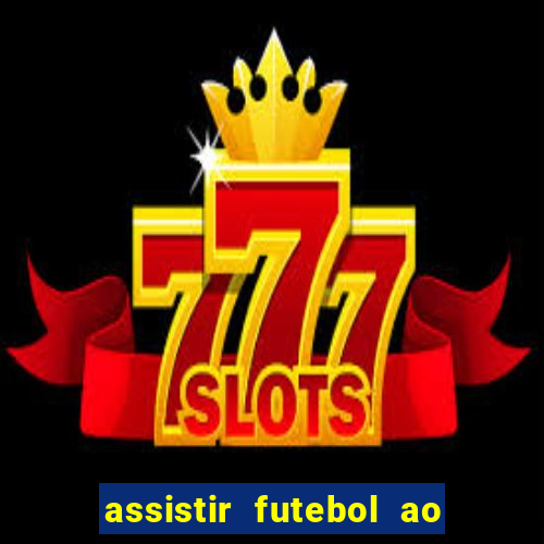 assistir futebol ao vivo sem virus